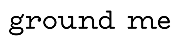 Ground Me Beauty